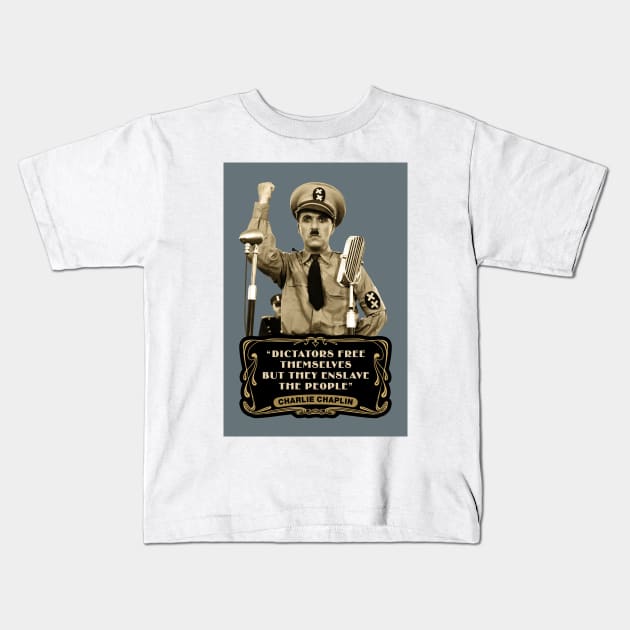 Charlie Chaplin Quotes: "Dictators Free Themselves But They Enslave The People" Kids T-Shirt by PLAYDIGITAL2020